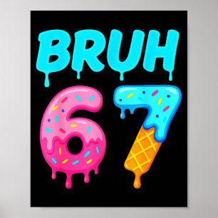 Bruh 67 Drippy Ice Cream Donut Funny Essential Poster