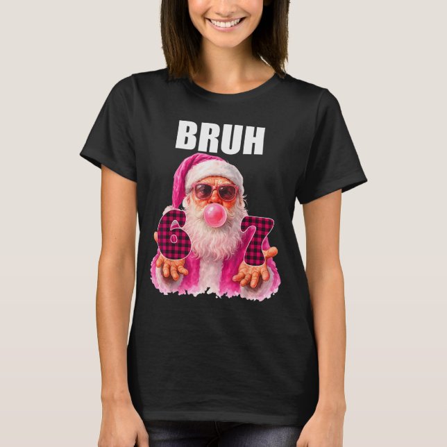 Bruh 67 Santa Bubble Gum Six Seven Meme Christmas  T-Shirt (Front)
