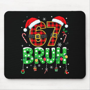 Bruh 67 Six Seven 6 7 Meme Christmas Funny Boy Gir Mouse Pad
