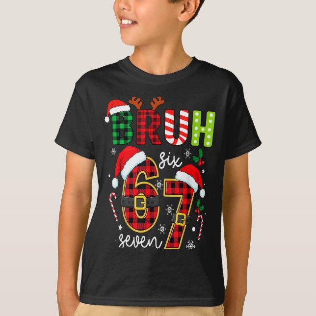 Bruh 67 Six Seven 6 7 Meme Christmas Funny Boy Gir T-Shirt (Front)