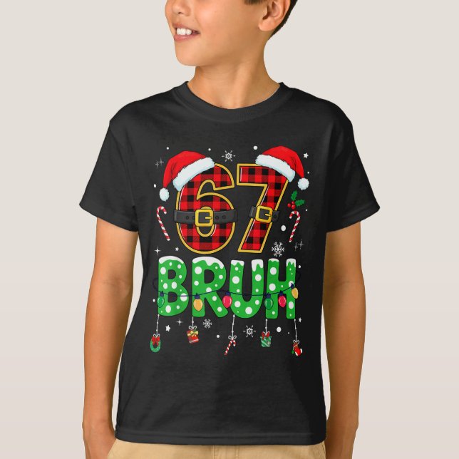 Bruh 67 Six Seven 6 7 Meme Christmas Funny Boy Gir T-Shirt (Front)