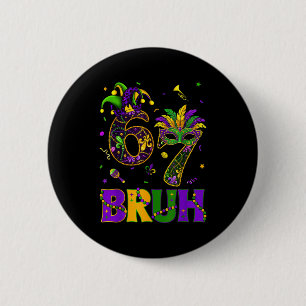 Bruh 67 Six Seven 6 7 Meme Mardi Gras Funny Boy Gi Cm Round Badge