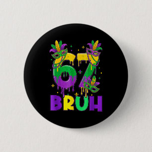 Bruh 67 Six Seven 6 7 Meme Mardi Gras Funny Boy Gi Cm Round Badge