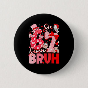 Bruh 67 Six Seven 6 7 Meme Valentines Day Women Me Cm Round Badge