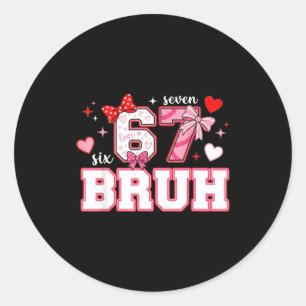 Bruh 67 Six Seven 6 7 Meme Valentines Funny Women  Classic Round Sticker