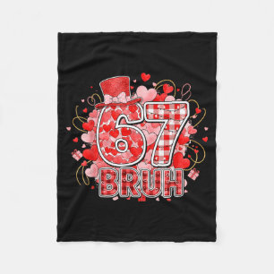 Bruh 67 Six Seven 6 7 Meme Valentines Funny Women Fleece Blanket
