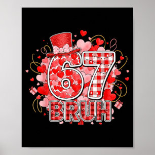 Bruh 67 Six Seven 6 7 Meme Valentines Funny Women Poster
