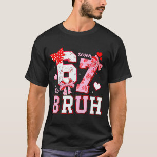 Bruh 67 Six Seven 6 7 Meme Valentines Funny Women  T-Shirt