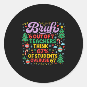 Bruh 6 Out Of 7 Teachers 67 Percent Students Meme Classic Round Sticker