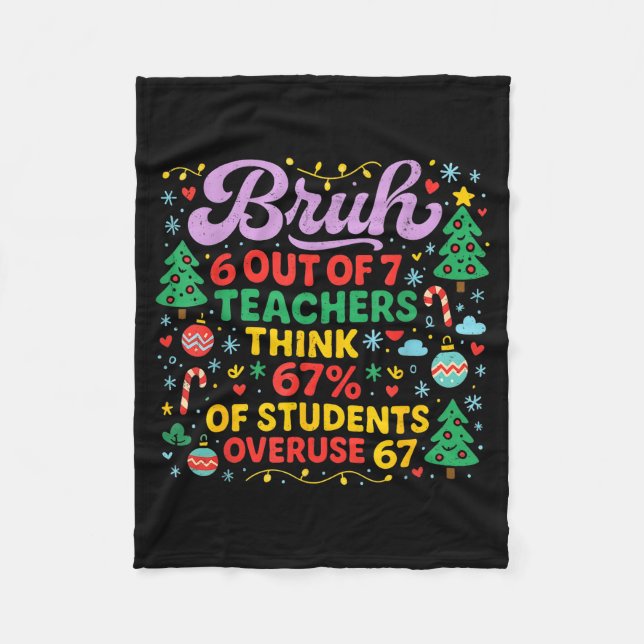 Bruh 6 Out Of 7 Teachers 67 Percent Students Meme  Fleece Blanket (Front)