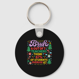 Bruh 6 Out Of 7 Teachers 67 Percent Students Meme  Key Ring