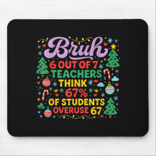 Bruh 6 Out Of 7 Teachers 67 Percent Students Meme  Mouse Pad