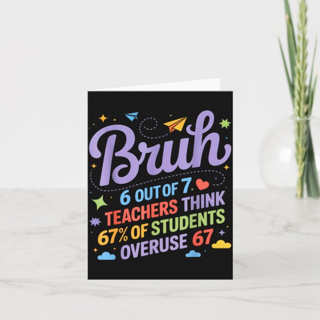 Bruh 6 Out Of 7 Teachers Think 67% Of Students Ove Card (Front)