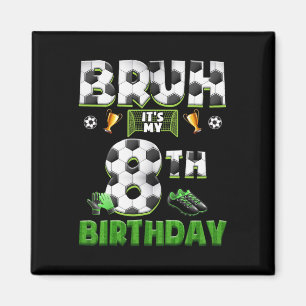 Bruh 8th Birthday Soccer Theme Funny Footbyll 8 Ye Magnet