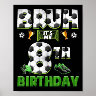 Bruh 8th Birthday Soccer Theme Funny Footbyll 8 Ye Poster