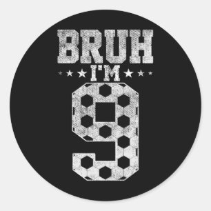 Bruh 9th Birthday Soccer Bruh I'm 9 Year Old Birth Classic Round Sticker