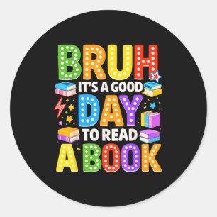 Bruh a good day to read a book cool reading classic round sticker