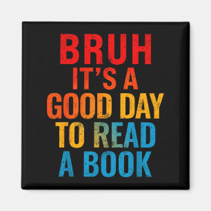 Bruh a good day to read a book cool reading magnet