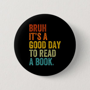 Bruh a good day to read a book funny reading 6 cm round badge