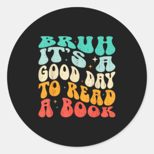 Bruh a good day to read a book funny reading classic round sticker