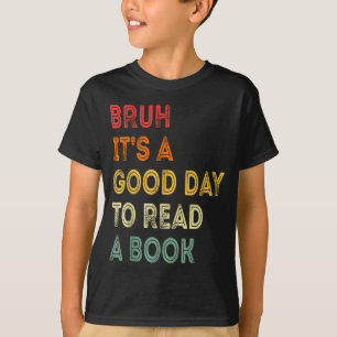 Bruh a good day to read a book funny reading lover T-Shirt