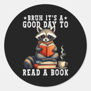 Bruh a good day to read book racoon reading book classic round sticker