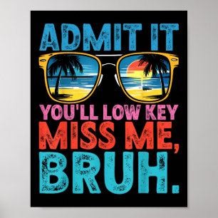 Bruh Admit It Youll Low Key Miss Us Funny Bruh Tea Poster