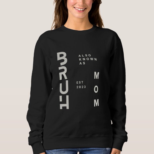 Bruh AKA MOM Sweatshirt (Front)