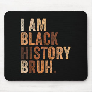 Bruh am black history month melanin african mouse pad