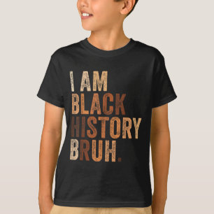 Bruh am black history month melanin african T-Shirt