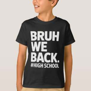 Bruh Back To High School First Day School Teenager T-Shirt