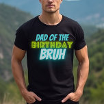 Bruh Birthday Parent Funny Neon Glow Blue Green T-Shirt<br><div class="desc">Custom text "dad of the" Birthday Bruh boys Birthday design with neon bright and vivid colours of green and blue.</div>