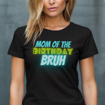 Bruh Birthday Parent Funny Neon Glow Blue Green T- T-Shirt<br><div class="desc">Custom text "mum of the" Birthday Bruh boys Birthday design with neon bright and vivid colours of green and blue.</div>