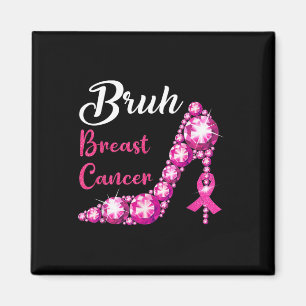 Bruh Breast Cancer Awareness Pink High Heels Breas Magnet