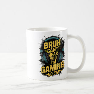 Bruh Can't Hear You I'm Gaming No Cap Gamer Video Coffee Mug