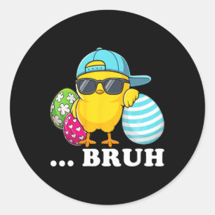 Bruh Chick Dabbing Happy Easter Day Eggs Boys Girl Classic Round Sticker