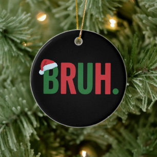 Bruh Christmas Cool Meme Trendy Sarcastic Xmas Ceramic Tree Decoration