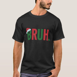 Bruh Christmas Cool Meme Trendy Sarcastic Xmas T-Shirt