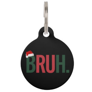 Bruh Christmas Gifts For Him Her Mum Dad Bro Sis Pet Tag