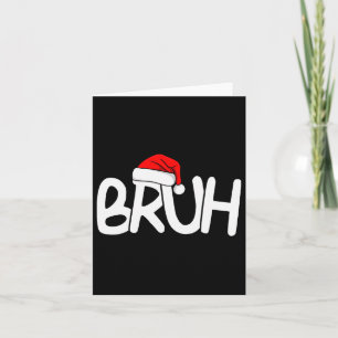 Bruh Christmas Santa Hat Funny Merry Xmas Funny Pa Card