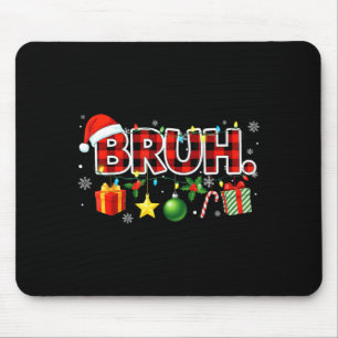 Bruh Christmas Teens Boys Xmas Kids Funny Christma Mouse Pad