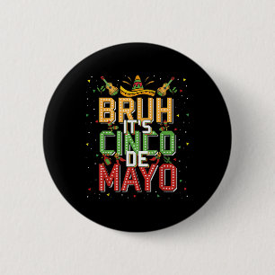 Bruh Cinco De Mayo Lets Fiesta 5 De Mayo Mexican K 6 Cm Round Badge