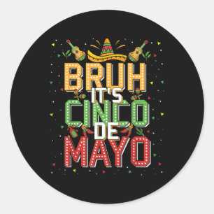 Bruh Cinco De Mayo Lets Fiesta 5 De Mayo Mexican K Classic Round Sticker
