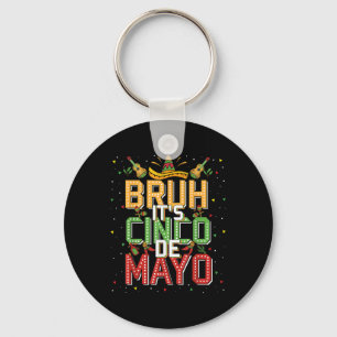 Bruh Cinco De Mayo Lets Fiesta 5 De Mayo Mexican K Key Ring