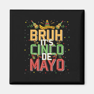 Bruh Cinco De Mayo Lets Fiesta 5 De Mayo Mexican K Magnet