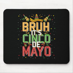 Bruh Cinco De Mayo Lets Fiesta 5 De Mayo Mexican K Mouse Pad