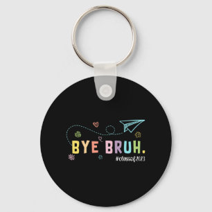 Bruh Cl Of 2023 Teachers Last Day Of School We Out Key Ring