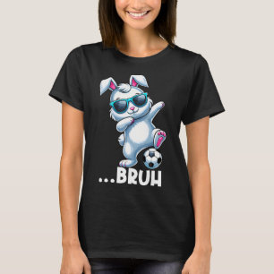 Bruh Dab Bunny Playing Soccer Dabbing Easter Day B T-Shirt