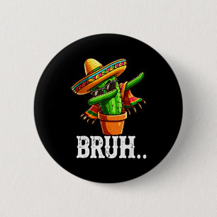 Bruh Dabbing Mexican Cactus Cinco De Mayo Cactus B 6 Cm Round Badge