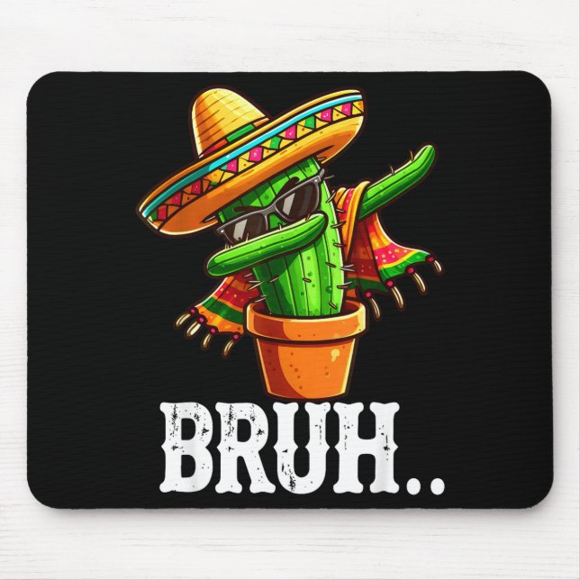 Bruh Dabbing Mexican Cactus Cinco De Mayo Cactus B Mouse Pad (Front)
